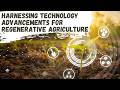 Thumbnail for Harnessing Technology Advancements for Regenerative Agriculture