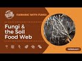 Thumbnail for Fungi and the Soil Food Web | Farming with Fungi Part 1 [Replay]