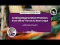 Thumbnail for Episode 174: Scaling Regenerative Practices from Micro-Farms to Row Crops...