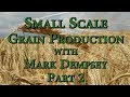 Thumbnail for Small Scale Grain Production with Mark Dempsey Part 2