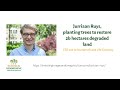 Thumbnail for Jurriaan Ruys, planting trees to restore 2b hectares degraded land