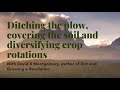 Thumbnail for David Montgomery, ditching the plow, covering the soil and diversifying crop...