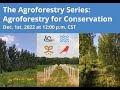 Thumbnail for Agroforestry for Conservation webinar - the Agroforestry Series
