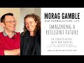 Thumbnail for Imagining a Resilient Future. Morag Gamble in conversation with Rob Hopkins