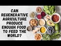 Thumbnail for Can Regenerative Agriculture Produce Enough Food to Feed the World?