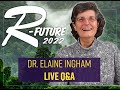 Thumbnail for Dr. Elaine Ingham LIVE Q&A | R-FUTURE 2022